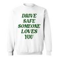 Drive Safe Someone Loves You Words On Back Aesthetic Clothes  Sweatshirt