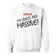 Hello My Balls Are Massive V3 Sweatshirt