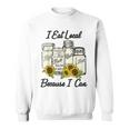I Eat Local Because I Can Sunflower Sweatshirt I Eat Local Because I Can Sunflower Sweatshirt