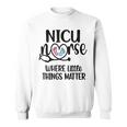 Little Things Nicu Nurse Neonatal Intensive Care Unit Sweatshirt