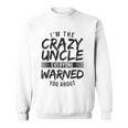 Mens I&8217M Crazy Uncle Everyone Warned You About Funny Uncle Sweatshirt