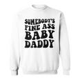 Somebodys Fine Ass Baby Daddy Sweatshirt