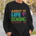 Admit It Life Would Be Boring Without Me Funny Quote Saying Sweatshirt Gifts for Him