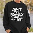 Aint No Family Like The One I Got For Family Sweatshirt Gifts for Him