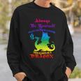 Always Be Yourself Unless You Can Be A Dragon Sweatshirt Gifts for Him