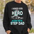 Asked God For A Hero He Sent Me My Step Dad Sweatshirt Gifts for Him