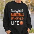 Basketball Meme Life Basketball Grandma Meme Cute Gift Sweatshirt Gifts for Him