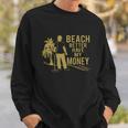 Beach Better Have Money Funny Sweatshirt Gifts for Him