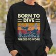 Born To Dive Forced To Work Scuba Diving Diver Funny Graphic Design Printed Casual Daily Basic Sweatshirt Gifts for Him