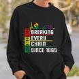 Breaking Every Chain Since 1865 Juneteenth Sweatshirt Gifts for Him