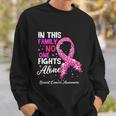 Breast Cancer Awareness In This Family No One Fights Alone Gift Sweatshirt Gifts for Him
