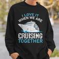 Cruising Friends I Love It When We Are Cruising Together Sweatshirt Gifts for Him