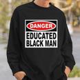Danger Educated Black Man V2 Sweatshirt Gifts for Him