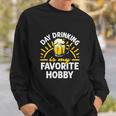 Day Drinking Is My Favorite Hobby Alcohol Funny Beer Saying Sweatshirt Gifts for Him