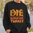 Die Bonfire Turkey Halloween Quote Sweatshirt Gifts for Him