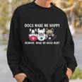 Dogs Make Me Happy Humans Make My Head Hurt V2 Sweatshirt Gifts for Him