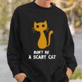Dont Be A Scary Cat Funny Halloween Quote Sweatshirt Gifts for Him