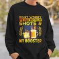 Dont Worry Ive Had Both My Shots And Booster Funny Vaccine Sweatshirt Gifts for Him