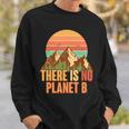 Earth Day There Is No Planet B Sweatshirt Gifts for Him