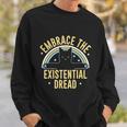 Embrace The Existential Dread Sweatshirt Gifts for Him