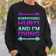 Everything Hurts And Im Dying Exercise Sweatshirt Gifts for Him