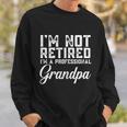 Fathers Day Gift Dad Im Not Retired A Professional Grandpa Great Gift Sweatshirt Gifts for Him