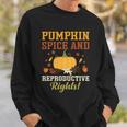 Feminist Womens Rights Pumpkin Spice And Reproductive Rights Gift Sweatshirt Gifts for Him