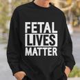 Fetal Lives Matter Anti Abortion Sweatshirt Gifts for Him