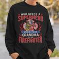 Firefighter Who Needs A Superhero When Your Grandma Is A Firefighter Sweatshirt Gifts for Him