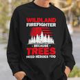 Firefighter Wildland Firefighter Hero Rescue Wildland Firefighting Sweatshirt Gifts for Him