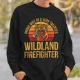 Firefighter Wildland Firefighting Design For A Wife Of A Firefighter V3 Sweatshirt Gifts for Him