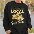 Food Truck Support Your Local Food Truck Gift Sweatshirt Gifts for Him