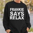 Frankie Says Relax Tshirt Sweatshirt Gifts for Him