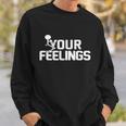 Fuck Your Feelings V2 Sweatshirt Gifts for Him