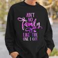 Funny Aint No Family Like The One I Got For Family Men Women Sweatshirt Graphic Print Unisex Gifts for Him Funny Aint No Family Like The One I Got For Family Men Women Sweatshirt Graphic Print Unisex Gifts for Him