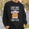 Funny I Dont Want To Cook Anymore I Want To Die Funny Mouse Sweatshirt Gifts for Him