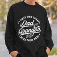 Funny I Have Two Titles Dad And Grandpa I Rock Them Both Gift Sweatshirt Gifts for Him
