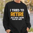 Funny I Tried To Retire But Now I Work For My Wife Tshirt Sweatshirt Gifts for Him