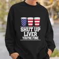 Funny July 4Th Shut Up Liver Youre Fine Beer Cups Sweatshirt Gifts for Him