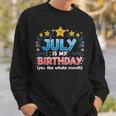 Funny July Is My Birthday Yes The Whole Month Birthday Sweatshirt Gifts for Him