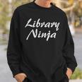 Funny Library Library Ninja  Book Lover Gift Sweatshirt Gifts for Him