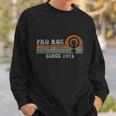 Funny Since 1973 Vintage Pro Roe Retro Sweatshirt Gifts for Him