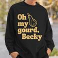 Funny Thanksgiving Oh My Gourd Becky Sweatshirt Gifts for Him