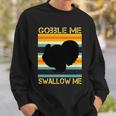 Gobble Me Swallow Me Funny Turkey Sweatshirt Gifts for Him