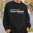 Going For A Run Be Back Tomorrow Ultrarunners Running Sweatshirt Gifts for Him