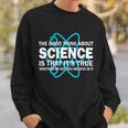 Good Thing About Science Is That Its True Tshirt Sweatshirt Gifts for Him