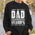 Grandpa Cool Gift Fathers Day I Have Two Titles Dad And Grandpa Gift Sweatshirt Gifts for Him