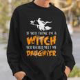 Halloween If You Think Im Witch You Should Meet My Daughter Sweatshirt Gifts for Him