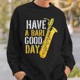Have A Bari Good Day Saxophone Sax Saxophonist Sweatshirt Gifts for Him