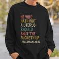 He Who Hath No Uterus Shall Shut The Fcketh Up Retro V2 Sweatshirt Gifts for Him
